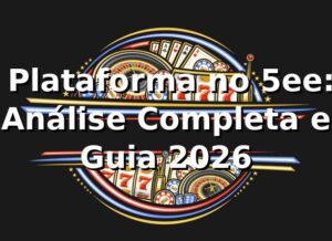 ⭐ Plataforma no 5ee: Análise Completa e Guia 2026